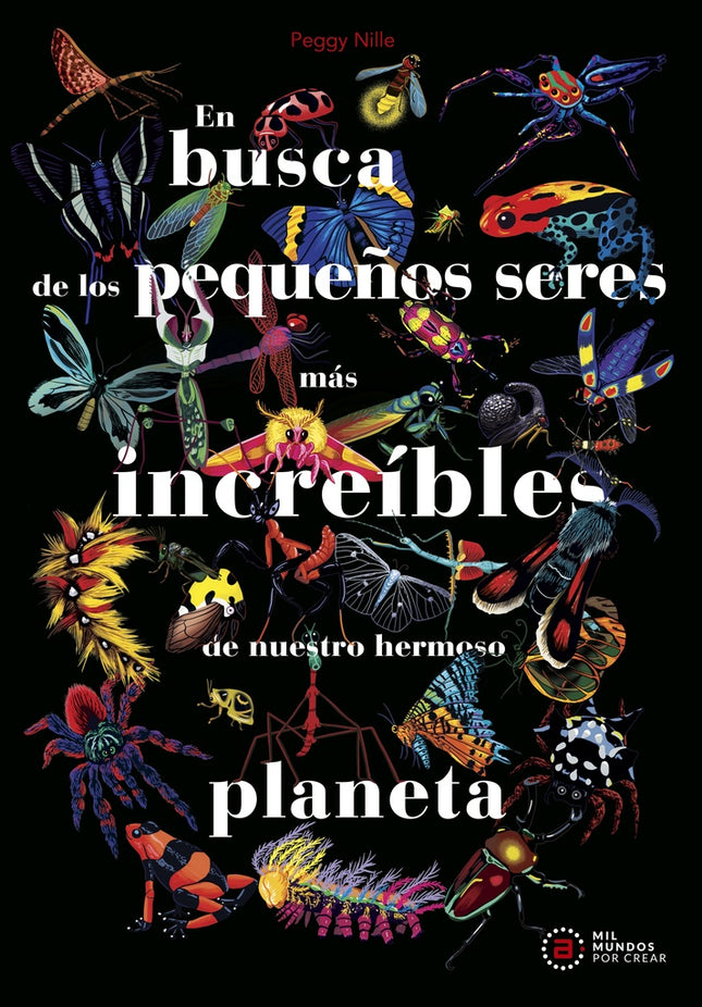 EN BUSCA DE LOS PEQUEÑOS SERES MAS INCREIBLES DE NUESTRO HERMOSO PLANETA | PEGGY NILLE