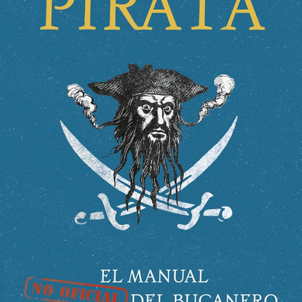 PIRATA: EL MANUAL NO OFICIAL DEL BUCANERO | STEPHEN TURNBULL