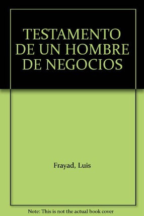 TESTAMENTO DE UN HOMBRE DE NEGOCIOS | LUIS FAYAD