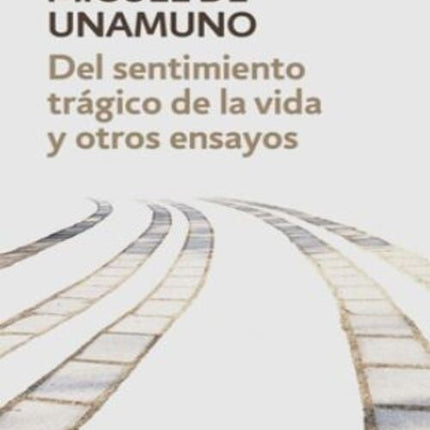 DEL SENTIMIENTO TRAGICO DE LA VIDA Y OTROS ENSAYOS | MIGUEL DE UNAMUNO