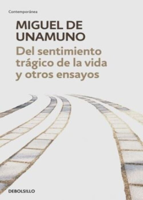 DEL SENTIMIENTO TRAGICO DE LA VIDA Y OTROS ENSAYOS | MIGUEL DE UNAMUNO