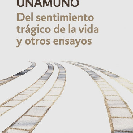 DEL SENTIMIENTO TRAGICO DE LA VIDA Y OTROS ENSAYOS | MIGUEL DE UNAMUNO