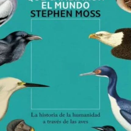 DIEZ AVES QUE CAMBIARON EL MUNDO | STEPHEN MOSS