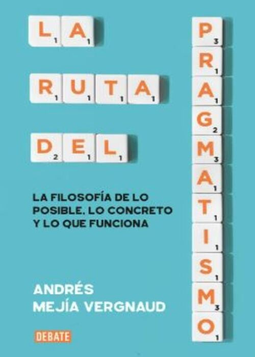 LA RUTA DEL PRAGMATISMO | ANDRES MEJIA VERGNAUD