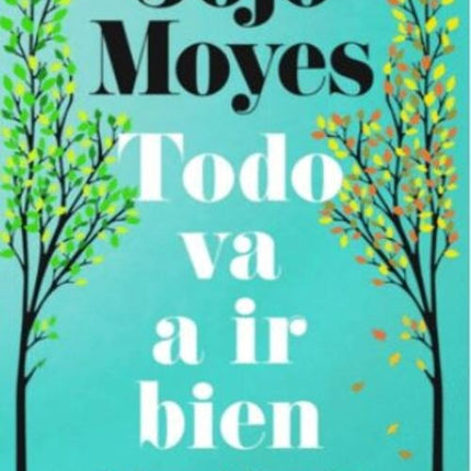 TODO VA A IR BIEN | JOJO MOYES