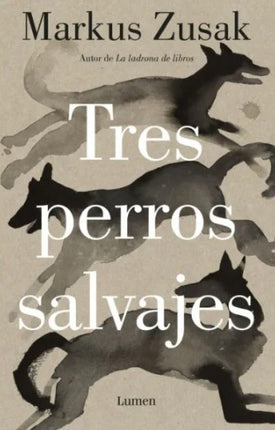 TRES PERROS SALVAJES | MARKUS ZUSAK