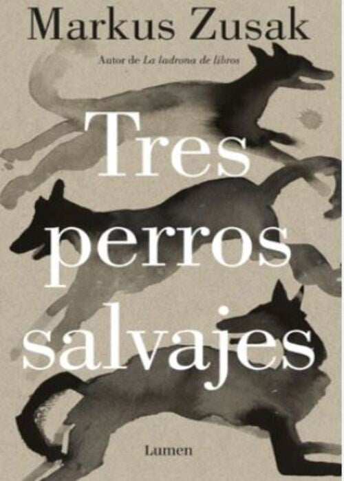 TRES PERROS SALVAJES | MARKUS ZUSAK