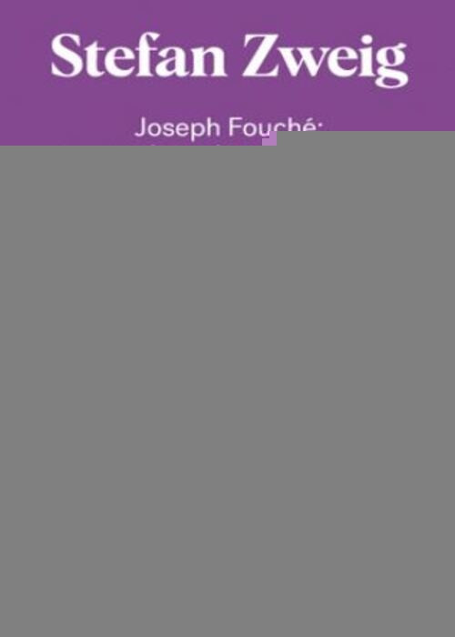 JOSEPH FOUCHE RETRATO DE UN HOMBRE POLITICO | STEFAN ZWEIG