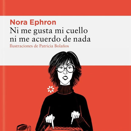 NI ME GUSTA MI CUELLO NI ME ACUERDO DE NADA | NORA EPHRON