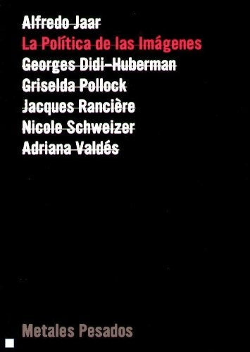 LA POLITICA DE LAS IMAGENES | ALFREDO JAAR