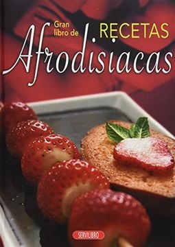 GRAN LIBRO DE RECETAS AFRODISIACAS | AUTORES VARIOS