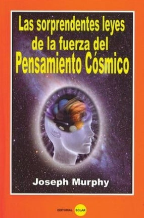 LAS SORPRENDENTES LEYES DE LA FUERZA DEL PENSAMIENTO COSMICO | JOSEPH MURPHY