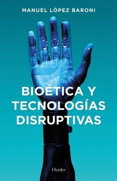 BIOETICA Y TECNOLOGIAS DISRUPTIVAS | MANUEL LOPEZ BARONI