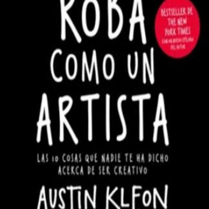 ROBA COMO UN ARTISTA | AUSTIN KLEON