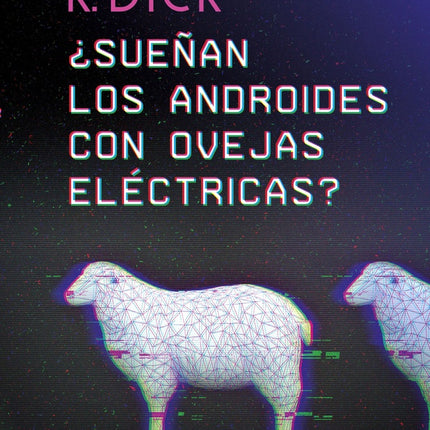 ¿SUEÑAN LOS ANDROIDES CON OVEJAS ELÉCTRICAS? | PHILIP K DICK