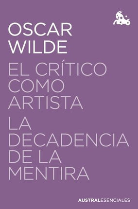 EL CRITICO COMO ARTISTA / LA DECADENCIA DE LA MENTIRA | OSCAR WILDE