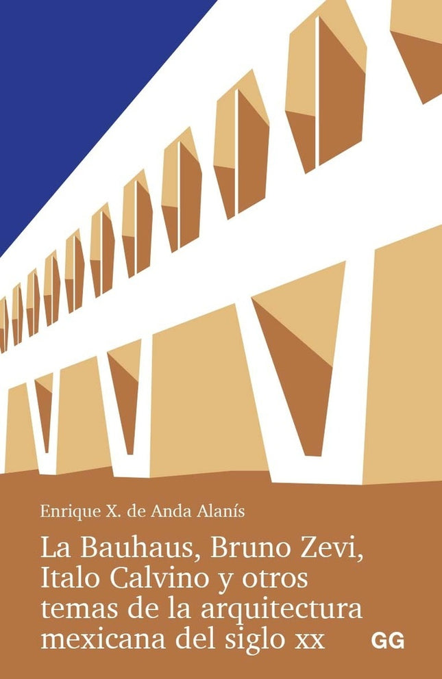 LA BAUHAUS, BRUNO ZEVI, ITALO CALVINO Y OTROS TEMAS DE LA ARQUITECTURA MEXICANA DEL SIGLO XX | ENRIQUE X DE ANDA ALANIS