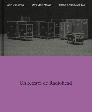 COMO DESAPARECER. UN RETRATO DE RADIOHEAD | COLIN GREENWOOD