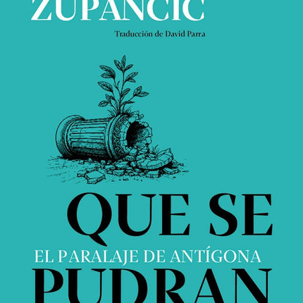 QUE SE PUDRAN. EL PARALAJE DE ANTIGONA | ALENKA ZUPANCIC