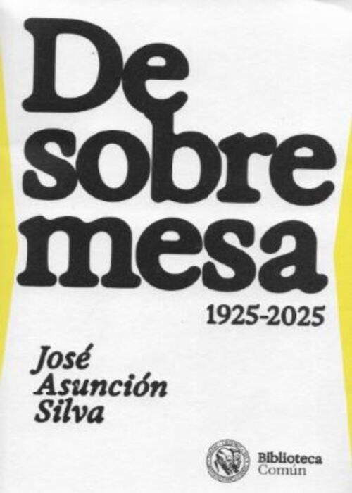 DE SOBREMESA 1925-2025 | JOSE ASUNCION SILVA