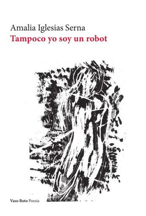 TAMPOCO YO SOY UN ROBOT | AMALIA IGLESIAS