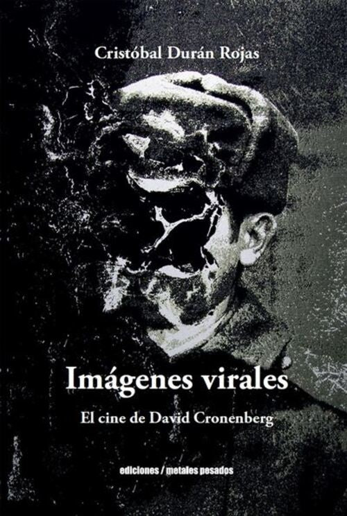 IMAGENES VIRALES. El cine de David Cronenberg | CRISTOBAL DURAN ROJAS