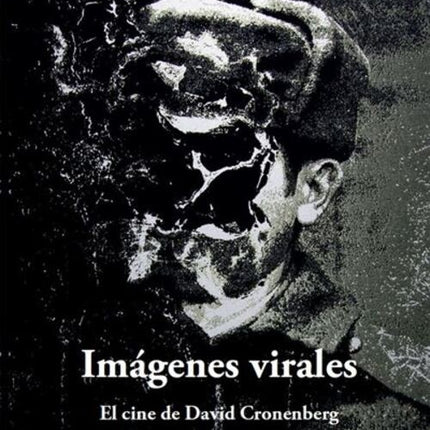 IMAGENES VIRALES. El cine de David Cronenberg | CRISTOBAL DURAN ROJAS