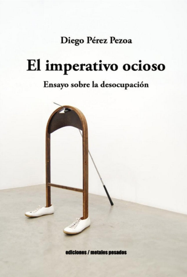 EL IMPERATIVO OCIOSO | DIEGO PEREZ PEZOA