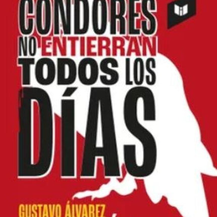 CONDORES NO ENTIERRAN TODOS LOS DIAS | GUSTAVO ALVAREZ GARDEAZABAL