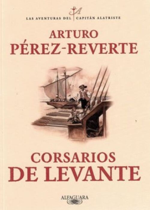 CORSARIOS DE LEVANTE (ALATRISTE 6) | ARTURO PEREZ-REVERTE