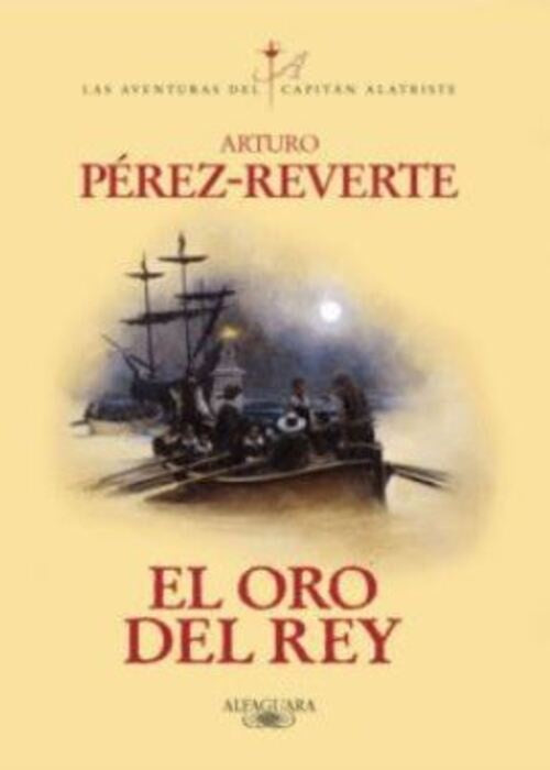 EL ORO DEL REY (ALATRISTE 4) | ARTURO PEREZ-REVERTE