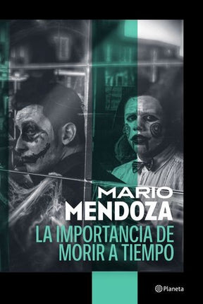 LA IMPORTANCIA DE MORIR A TIEMPO | MARIO MENDOZA