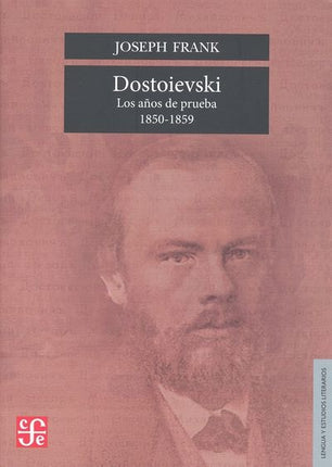 DOSTOIEVSKI. LOS AÑOS DE PRUEBA 1850-1859 | JOSEPH FRANK