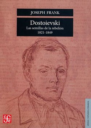 DOSTOIEVSKY. LAS SEMILLAS DE LA REBELION 1821-1849 | JOSEPH FRANK
