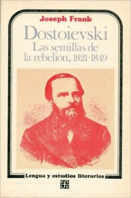 DOSTOIEVSKY. LAS SEMILLAS DE LA REBELION 1821-1849 | JOSEPH FRANK