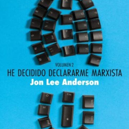 HE DECIDIDO DECLARARME MARXISTA (VOLUMEN 2) | JON LEE ANDERSON