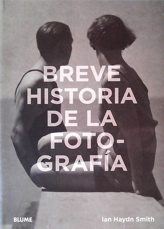 BREVE HISTORIA DE LA FOTOGRAFIA | IAN HAYDN SMITH