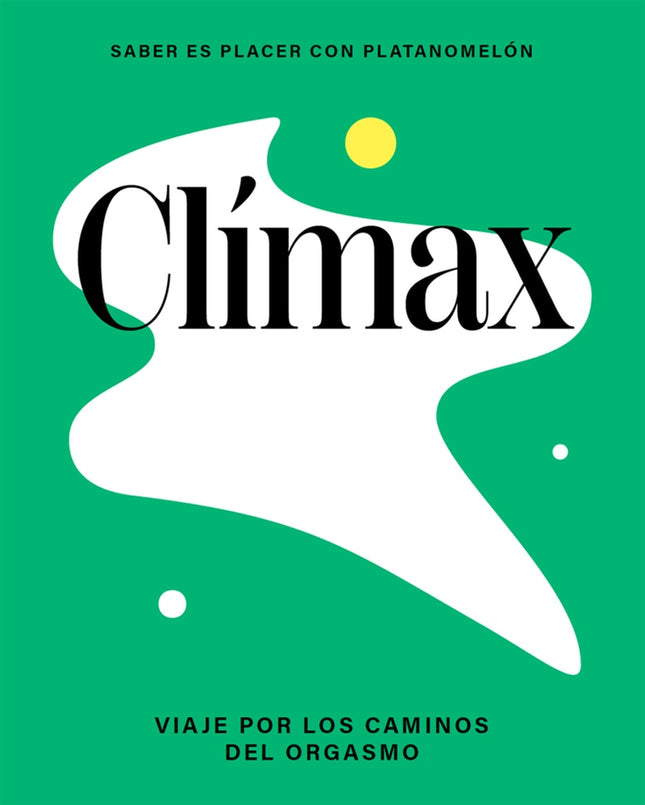 CLIMAX: VIAJE POR EL UNIVERSO DEL ORGASMO | AUTORES VARIOS