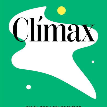 CLIMAX: VIAJE POR EL UNIVERSO DEL ORGASMO | AUTORES VARIOS