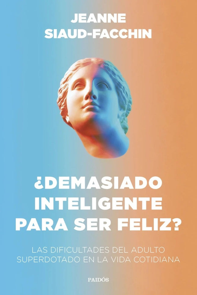 ¿DEMASIADO INTELIGENTE PARA SER FELIZ? | JEANNE SIAUD-FACCHIN