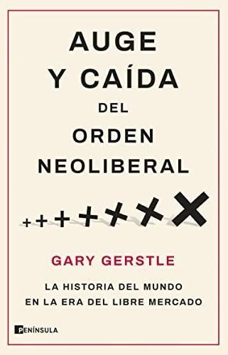 AUGE Y CAIDA DEL ORDEN NEOLIBERAL | GARY GERSTLE