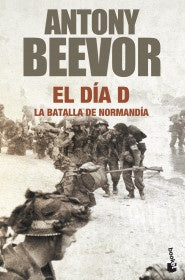 EL DIA D: LA BATALLA DE NORMANDIA | ANTONY BEEVOR