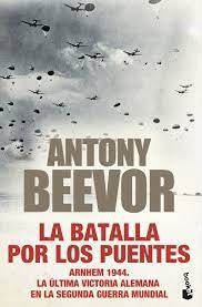 LA BATALLA POR LOS PUENTES | ANTONY BEEVOR