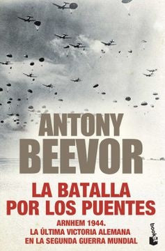 LA BATALLA POR LOS PUENTES | ANTONY BEEVOR