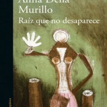 RAIZ QUE NO DESAPARECE | ALMA DELIA MURILLO