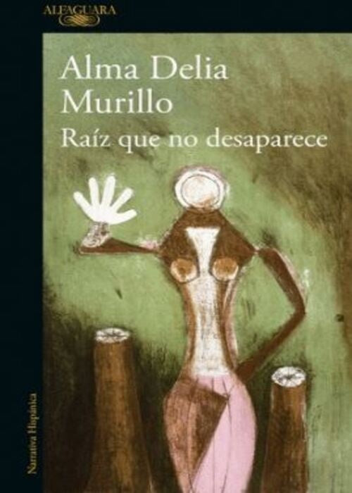 RAIZ QUE NO DESAPARECE | ALMA DELIA MURILLO