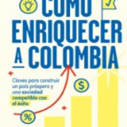 COMO ENRIQUECER A COLOMBIA | CAMILO GUZMAN SAENZ