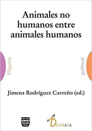 ANIMALES NO HUMANOS ENTRE ANIMALES HUMANOS | JIMENA RODRÍGUEZ CARREÑO