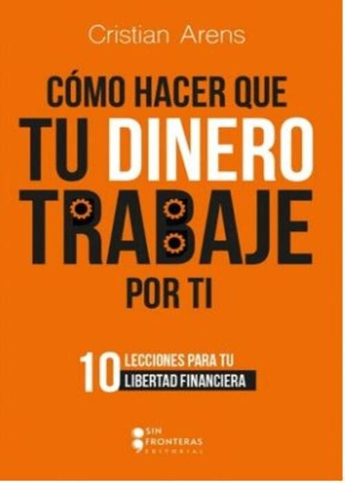 COMO HACER QUE TU DINERO TRABAJE POR TI | CRISTIAN ARENS