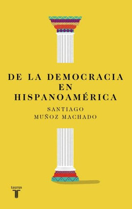 DE LA DEMOCRACIA EN HISPANOAMERICA | SANTIAGO MUÑOZ MACHADO